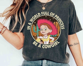 Disney Toy Story In A World Full Of Princess Be A Cowgirl Jessie Shirt, Woody Jessie Tee, Magic Kingdom Family Vacation Holiday Gift