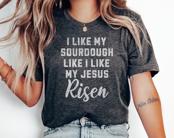 Sourdough Baking Christian T-Shirt, Sourdough Baking Religious Tee, Faith Shirt, Sourdough Gifts, Baking Enthusiast TShirt, Christian Tee