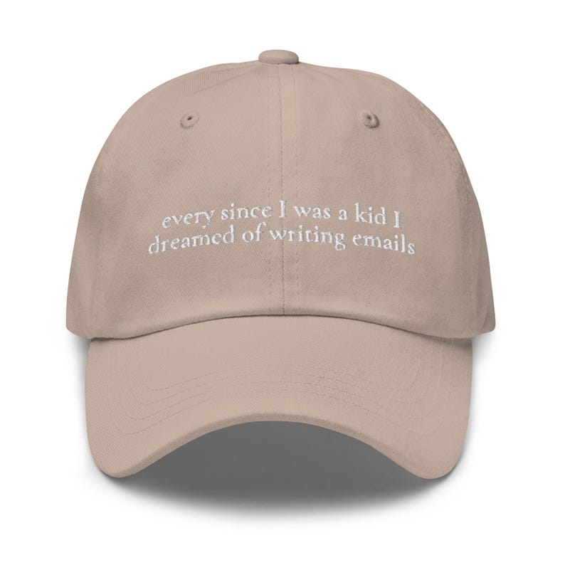 Ever Since I Was a Kid I Dreamed of Writing Emails Hat - Embroidered Corporate Humor Gift - Minimalist Cotton Dad Cap