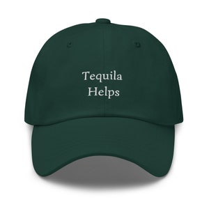 May include: A dark green baseball cap with the text "Tequila Helps" embroidered in white on the front.