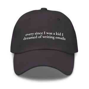 Ever Since I Was a Kid I Dreamed of Writing Emails Hat - Embroidered Corporate Humor Gift - Minimalist Cotton Dad Cap