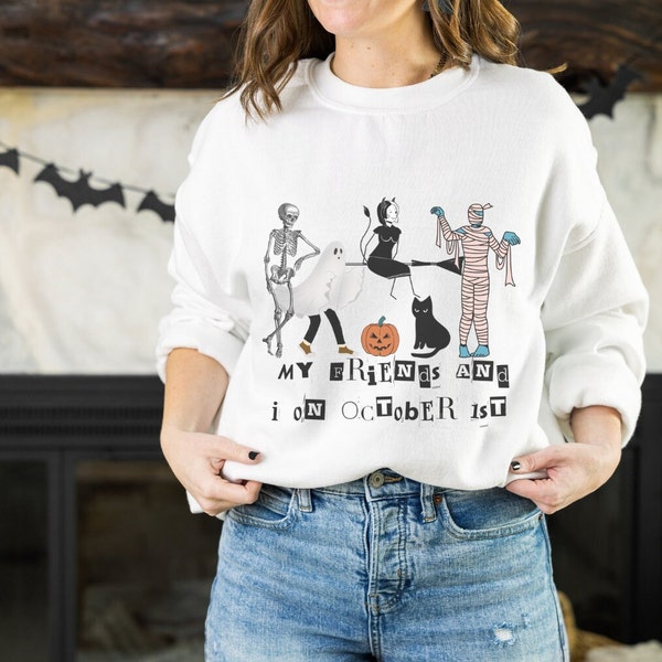 My Friends and I on October 1st Halloween Sweatshirt, Trending Halloween Apparel, Cute for Trick or Treating, Plus Size Available