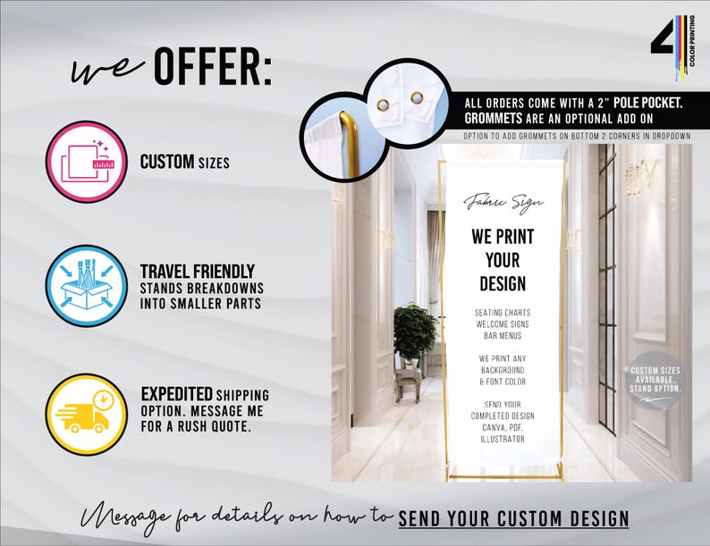 May include: A vertical fabric sign display featuring a white banner with black text that reads WE PRINT YOUR DESIGN, SEATING CHARTS, WELCOME SIGNS, BAR MENUS. The display includes a 2-inch pole pocket and optional grommets for custom signage.