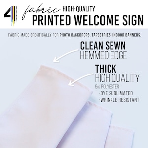 May include: A white fabric welcome sign featuring a clean sewn hemmed edge and 9oz polyester material. The text reads: 4 COLOR PRINTING FABRIC HIGH-QUALITY PRINTED WELCOME SIGN, FABRIC MADE SPECIFICALLY FOR PHOTO BACKDROPS, TAPESTRIES, INDOOR BANNERS.