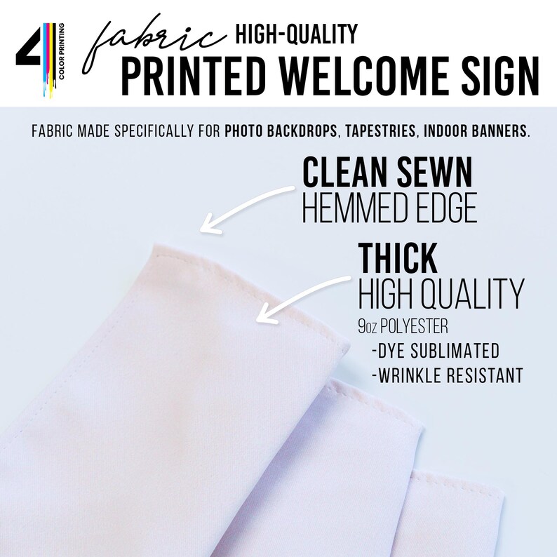 May include: A white fabric welcome sign featuring a clean sewn hemmed edge and 9oz polyester material. The text reads: 4 COLOR PRINTING FABRIC HIGH-QUALITY PRINTED WELCOME SIGN, FABRIC MADE SPECIFICALLY FOR PHOTO BACKDROPS, TAPESTRIES, INDOOR BANNERS.