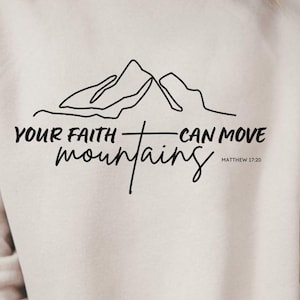 Faith Can Move Mountains Sweatshirt, Inspirational Christian Gift, Faith Shirt, Jesus Hoodie, Bible Verse Crewneck, Minimal Christian Tee