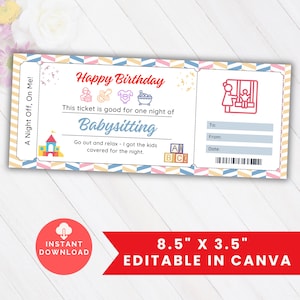 May include: A printable 8.5 by 3.5 inch babysitting coupon with a colorful design. The coupon says "Happy Birthday" and "This ticket is good for one night of babysitting. Go out and relax - I got the kids covered for the night."
