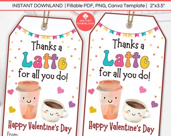 May include: Two printable gift tags with a coffee cup and a coffee mug with happy faces. The text on the tags reads "Thanks a Latte for all you do! Happy Valentine's Day".