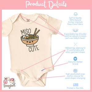 May include: A beige baby onesie with a cartoon illustration of a bowl of miso ramen with the text "MISO CUTE". The onesie is made of 100% natural cotton interlock and features an expandable lap shoulder neckline, ribbed leg opening, and high-positioned snap button closure.