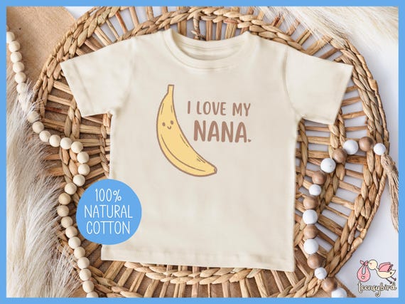 Love My Nana T-shirt, Nana Banana Toddler Tee, Love Nana Children's Shirt, Youth Tshirt Gift from Nana, Gender Neutral Cotton Kids Clothes