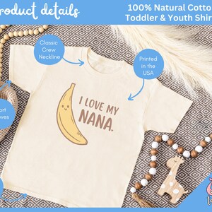 May include: Cream-colored toddler and youth t-shirt with a smiling banana graphic and the text "I LOVE MY NANA." Features a classic crew neckline and short sleeves. Made of 100% natural cotton interlock and printed in the USA.