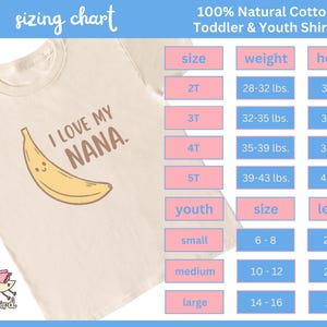 May include: Cream-colored toddler shirt with a banana graphic and the text "I LOVE MY NANA." A sizing chart is included, detailing sizes, weights, and heights in inches for various age groups. The shirt is made of 100% natural cotton.
