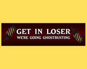 Get In Loser We're Going Ghostbusting-bumpersticker