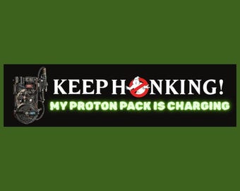 Keep Honking My Proton Pack Is Charging Ghostbusters Bumper Sticker