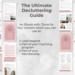 May include: A pink and white digital guide with the title "The Ultimate Decluttering Guide". The guide is an ebook with "Done for You" content that can be used as a lead magnet, part of a coaching program, or part of a membership.