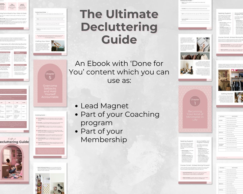 May include: A pink and white digital guide with the title "The Ultimate Decluttering Guide". The guide is an ebook with "Done for You" content that can be used as a lead magnet, part of a coaching program, or part of a membership.