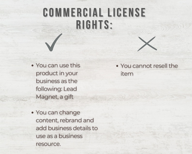 May include: A graphic with a checkmark and an X, outlining the commercial license rights for a product. The text states that you can use the product in your business as a lead magnet or a gift, and you can change the content, rebrand, and add business details. You cannot resell the item.