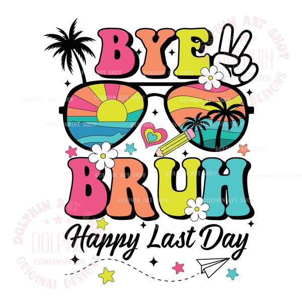 Bye Bruh Happy Last Day SVG, Sunglasses Svg, Last Day Of School Dots Svg, End Of Year Teacher Svg, Summer Teacher Svg, Digital Download