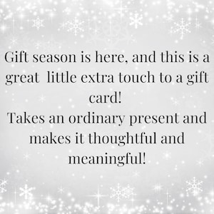 May include: A white background with a snowflake pattern. The text reads: "Gift season is here, and this is a great little extra touch to a gift card! Takes an ordinary present and makes it thoughtful and meaningful!"