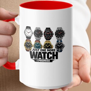 Mug with four watches and "JUST ONE MORE WATCH I PROMISE" text.