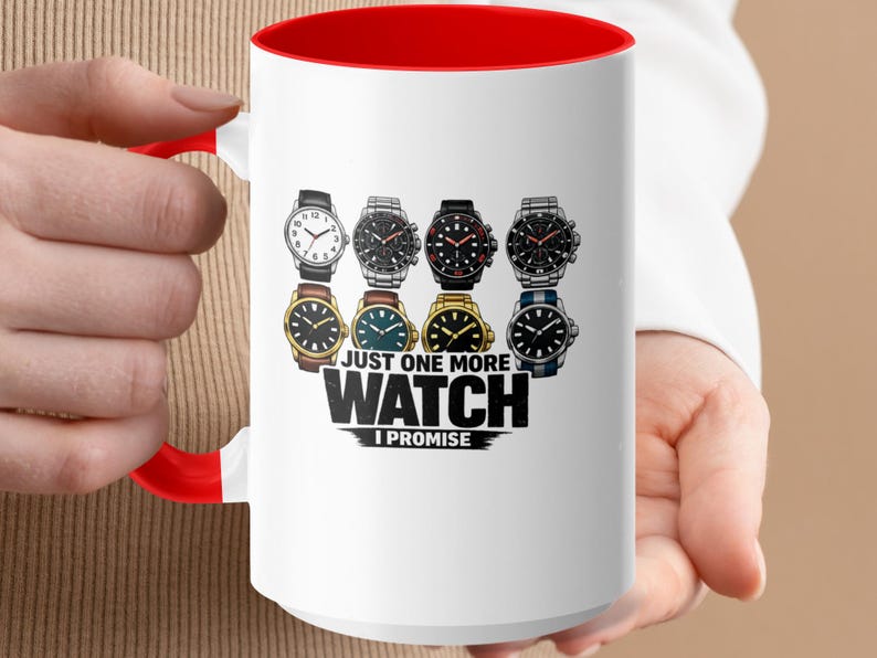 Mug with four watches and "JUST ONE MORE WATCH I PROMISE" text.