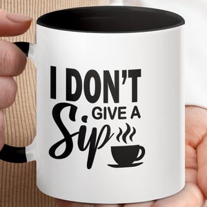 Funny I Dont Give a Sip Mug, Coffee Humor Gift, Unique Sarcastic Coffee Mug, Gift for Coffee Lovers, Ceramic Mug for Gifting
