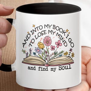 Book Lover Mug, And into My Book I Go Mug, Floral Book Mug, Reader Mug, Gift for Bookworm, Mug for Tea, Mug for Coffee, Gift for Her