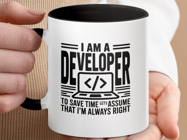 Mug with text "I am a developer. To save time let's assume that I'm always right."
