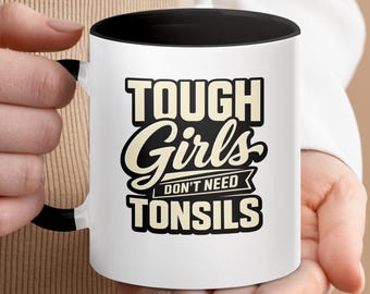 Tough Girls Don't Need Tonsils Mug, Tonsillectomy Recovery Gift, Funny Surgery Cup