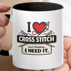 I Love Cross Stitch Just Kidding I Need It, Funny Stitcher Gift, Embroidery Hobbyist, Crafter Humor Design
Cross Stitch, I Love Cross Stitch