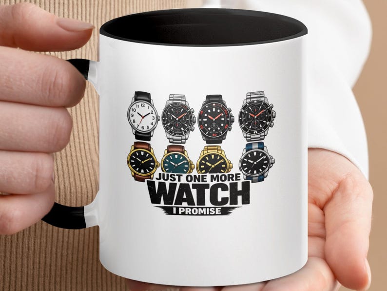 Mug featuring four watches and the text "JUST ONE MORE WATCH I PROMISE".