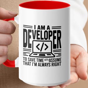 Mug with "I AM A DEVELOPER TO SAVE TIME LETS ASSUME THAT I'M ALWAYS RIGHT" text.