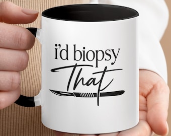I'd Biopsy That – Pathology Mug, Funny Medical Doctor Gift, Scalpel Humor Cup