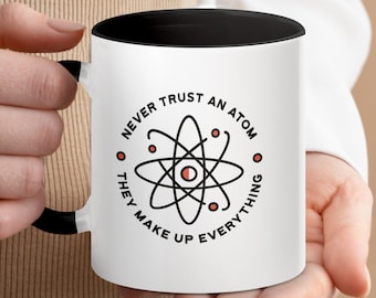 Funny Science Mug, Never Trust An Atom, They Make Up Everything, Gift for Science Lovers, Coffee Mug, Chemistry Joke Mug