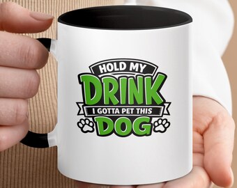 Dog Lover Mug | Hold My Drink I Gotta Pet This Dog Coffee Cup