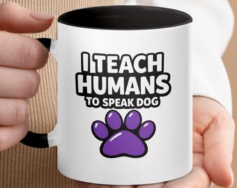 I Teach Humans To Speak Dog Mug, Funny Dog Trainer Coffee Cup, Pet Parent