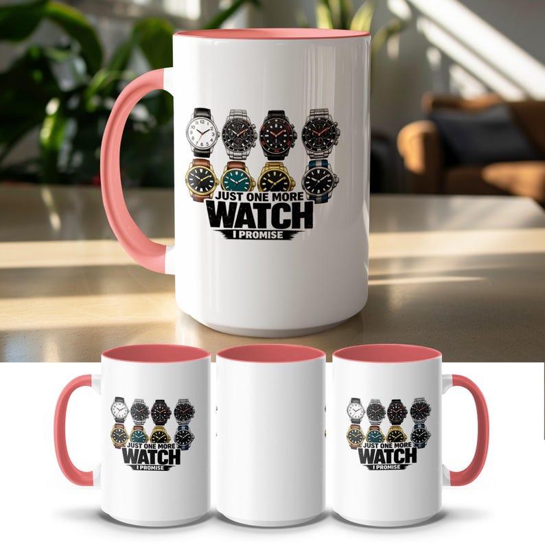 White mug with pink handle, showing watches and "Just One More Watch I Promise."