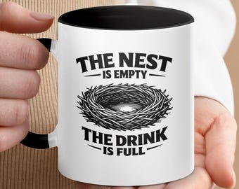 Funny Empty Nest Coffee Mug, The Nest Is Empty The Drink Is Full Cup