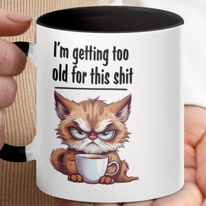 Funny Mug, Grumpy Cat Coffee Mug, Getting Too Old For This, Gift for Cat Lovers, Unique Coffee Cup, Hilarious Cat Mug