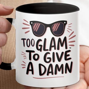 Too Glam To Give A Damn Mug, Funny Mug For Women, Gift For Her, Sassy Coffee Mug, Ceramic Mug With Quote, Trendy Coffee Cup Humor