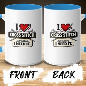 I Love Cross Stitch Mug, Just Kidding I Need It Coffee Cup, Funny Stitching Gift, Crafter Hobby Mug, Needlework Present, Gift for Her
Cross