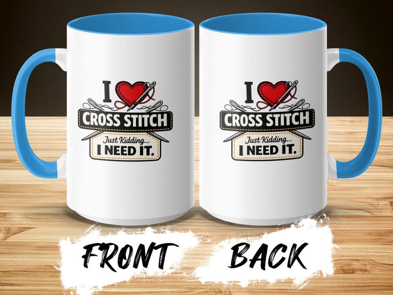 I Love Cross Stitch Mug, Just Kidding I Need It Coffee Cup, Funny Stitching Gift, Crafter Hobby Mug, Needlework Present, Gift for Her
Cross