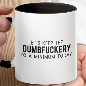 Funny Mug, Let&#39;s Keep The Dumbfuckery To A Minimum Today, Unique Coffee Cup, Gag Gift, Ceramic Coffee Mug, Office Humor Mug, Sarcastic Mug