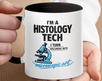 Histology Tech Mug, Turning Specimens into Microscopic Art, Lab Appreciation Cup