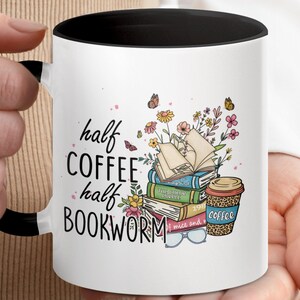 Half Coffee Half Bookworm Mug, Books and Coffee Lover, Gift for Readers, Mug for Mom, Mug for Her, Mug for Boss, Coffee Mug, Tea Mug