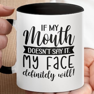 Funny Quote Coffee Mug, If My Mouth Doesn&#39;t Say It My Face Definitely Will Mug, Humorous Ceramic Mug Gift, Novelty Office Mug