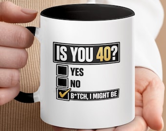 Sarkastische Geburtstagstasse 40, Sind Sie 40 B * tch I Might Be Kaffeetasse