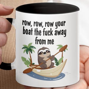 Funny Mug, Row Row Your Boat, The F*ck Away from Me, Sloth Boat Mug, Sarcastic Coffee Cup, Hilarious Novelty Gift, Unique Mug Gift