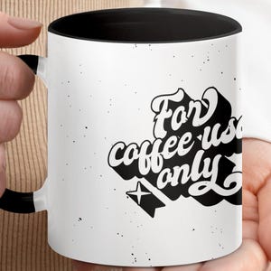 Funny Coffee Mug, For Coffee Use Only Mug, Unique Coffee Lover Gift, Cute Coffee Cup, Morning Coffee Mug, Office Coffee Mug, Gift Idea