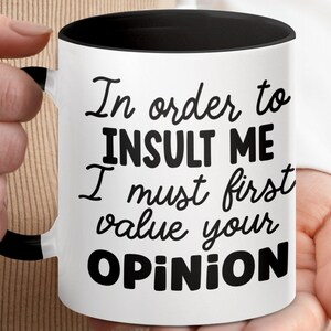 Funny Insult Mug, Sarcastic Coffee Mug, Opinion Mug, Gift for Him Her, Office Humor, Ceramic Coffee Mug, Gag Gift, Quote Mug